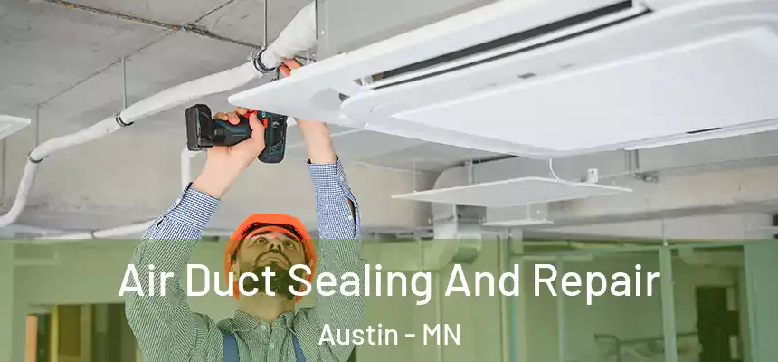 Air Duct Sealing And Repair Austin - MN