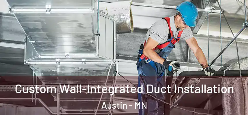  Custom Wall-Integrated Duct Installation Austin - MN