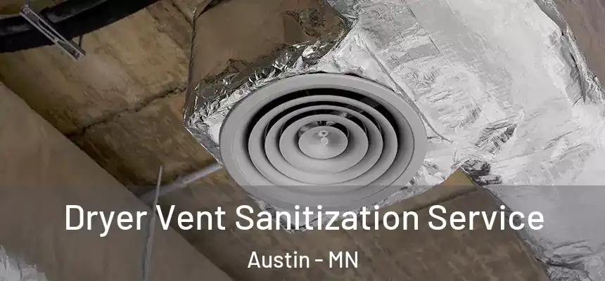 Dryer Vent Sanitization Service Austin - MN