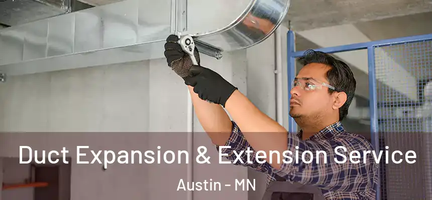  Duct Expansion & Extension Service Austin - MN