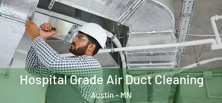 Hospital Grade Air Duct Cleaning Austin - MN