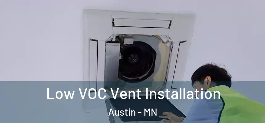  Low VOC Vent Installation Austin - MN