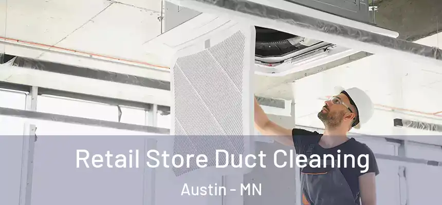  Retail Store Duct Cleaning Austin - MN