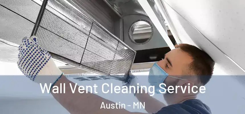 Wall Vent Cleaning Service Austin - MN